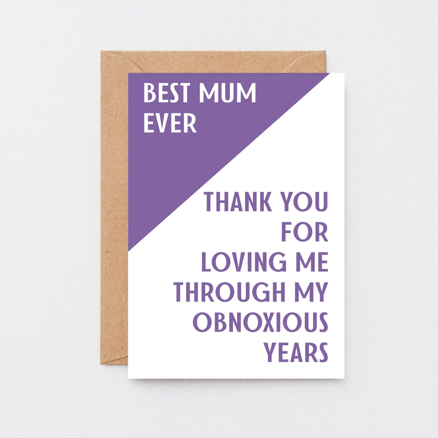 Mum Card by SixElevenCreations. Reads Best Mum ever. Thank you for loving me through my obnoxious years. Product Code SE3006A6