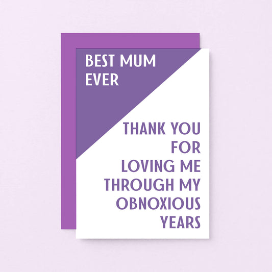 Mum Card by SixElevenCreations. Reads Best Mum ever. Thank you for loving me through my obnoxious years. Product Code SE3006A6