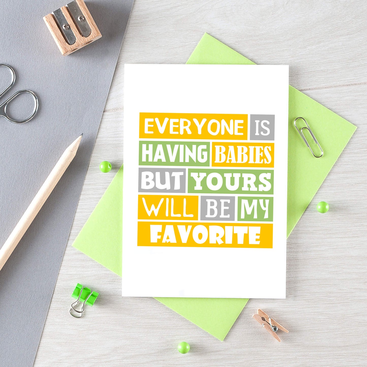 New Baby Card by SixElevenCreations. Reads Everyone is having babies but yours will be my favorite. Product Code SE0208A6_US