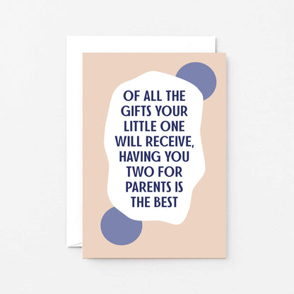 New Baby Card by SixElevenCreations. Reads Of all the gifts your little one will receive, having you two for parents is the best. Product Code SE1107A6