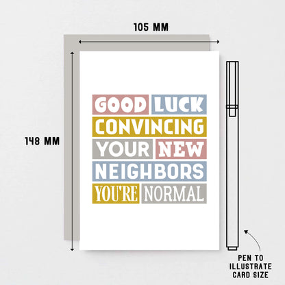 New House Card by SixElevenCreations. Reads Good luck convincing your new neighbors you're normal. Product Code SE0105A6_US