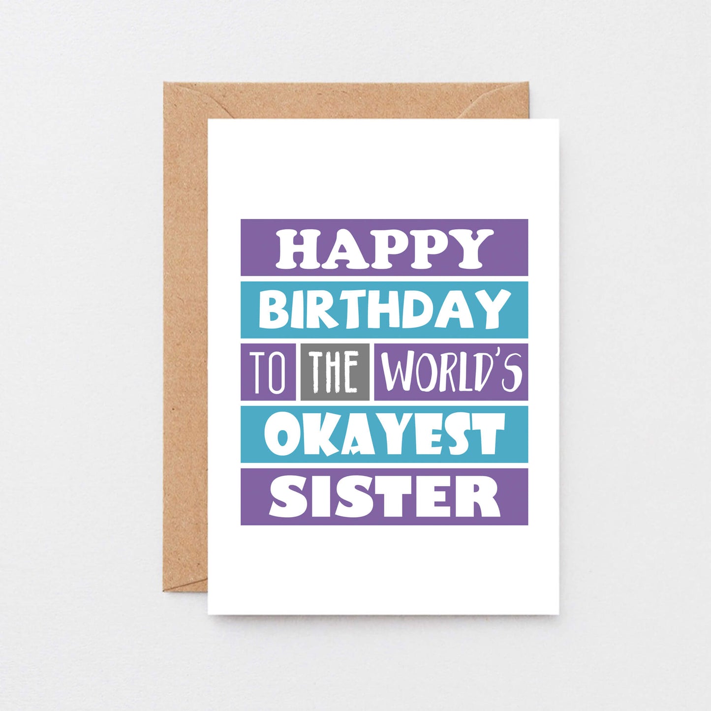 Sister Birthday Card by SixElevenCreations. Reads Happy birthday to the world's okayest sister. Product Code SE0168A6