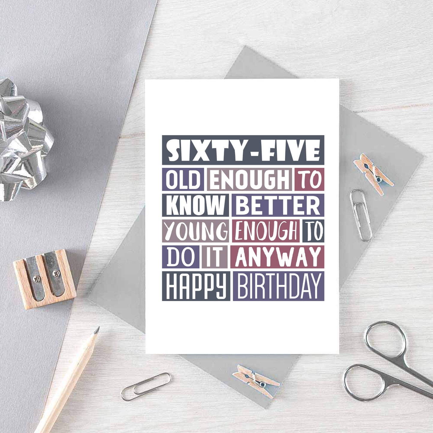 65th Birthday Card by SixElevenCreations. Reads Sixty-five Old enough to know better Young enough to do it anyway Happy birthday. Product Code SE0294A6