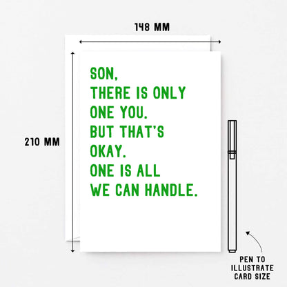 Large Son Card by SixElevenCreations. Reads Son, there is only one you. But that's okay. One is all we can handle. Product Code SE2023A6