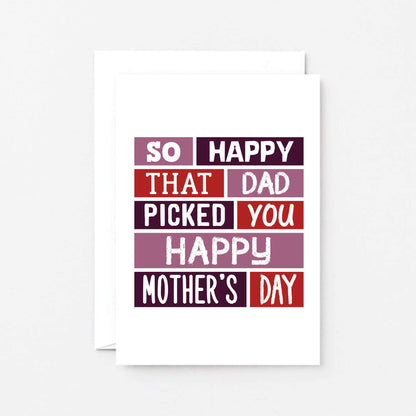 Stepmother Mother's Day Card by SixElevenCreations. Reads So happy that Dad picked you. Happy Mother's Day. Product Code SEM0004A6