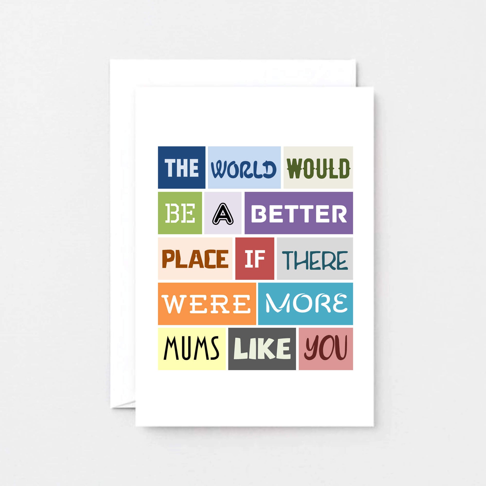 Mum Card by SixElevenCreations. Reads The world would be a better place if there were more mums like you. Product Code SE0065A6