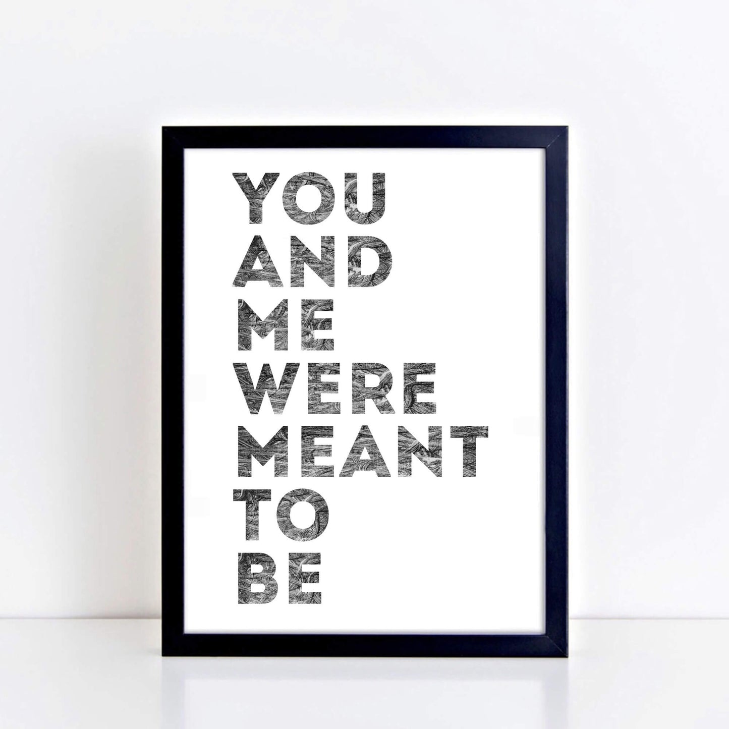 Romantic Print with the phrase You And Me Were Meant To Be by SixElevenCreations. Product Code SEP0401