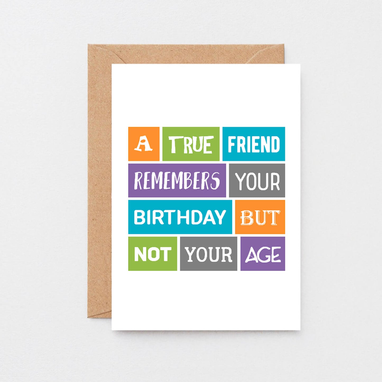 True Friend Birthday Card by SixElevenCreations. Reads A true friend remembers your birthday but not your age. Product code SE0020A6