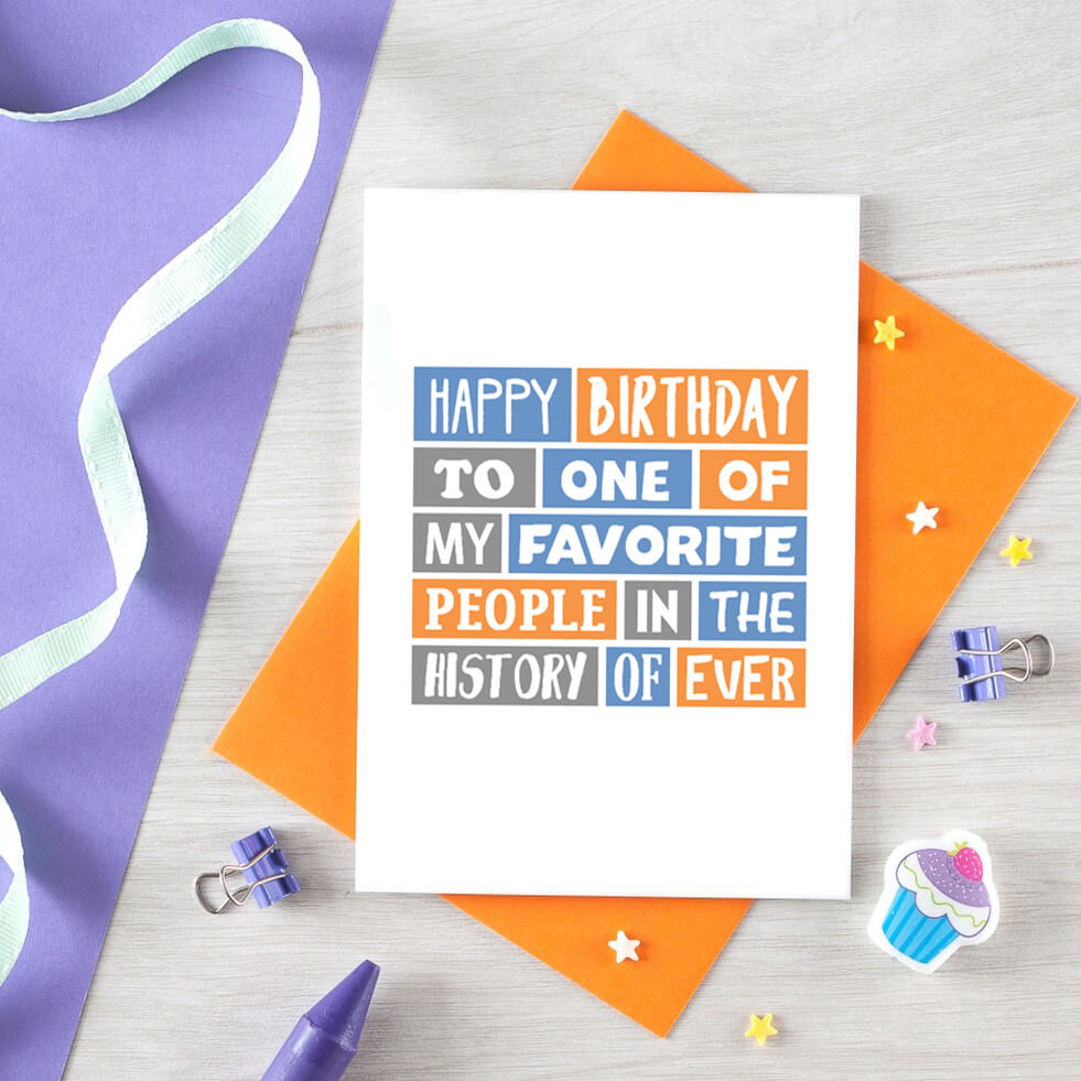 Birthday Card by SixElevenCreations. Reads Happy birthday to one of my favorite people in the history of ever. Product Code SE0053A6_US