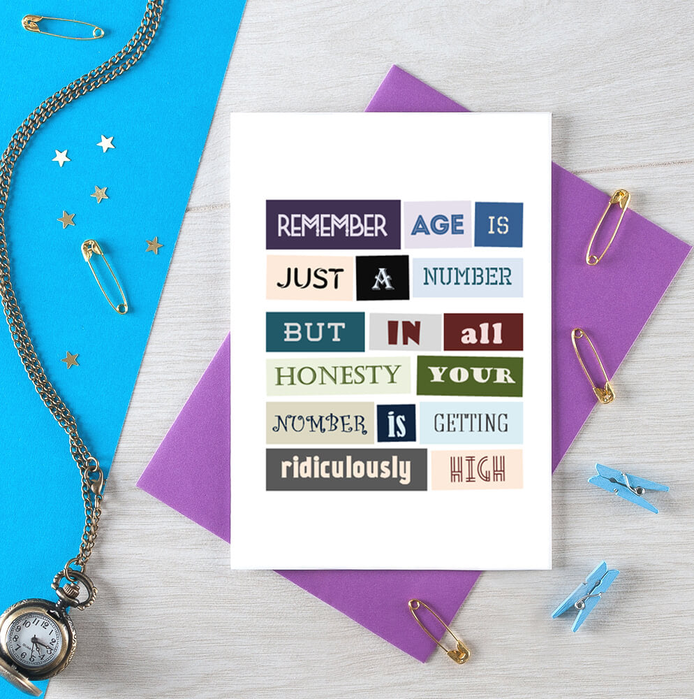 Funny Birthday Card by SixElevenCreations. Reads Remember age is just a number but in all honesty your number is getting ridiculously high. Product Code SE0076A6