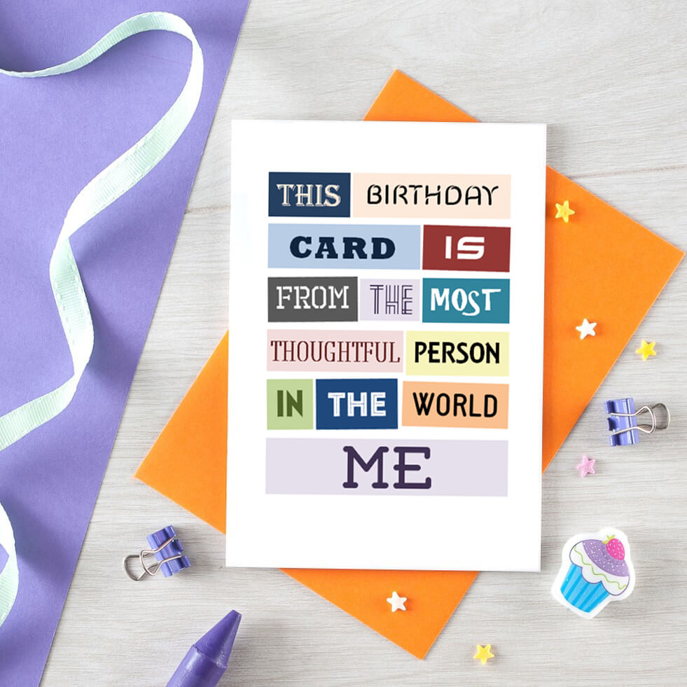 Birthday Card by SixElevenCreations. Reads This birthday card is from the most thoughtful person in the world. Me. Product Code SE0080A6