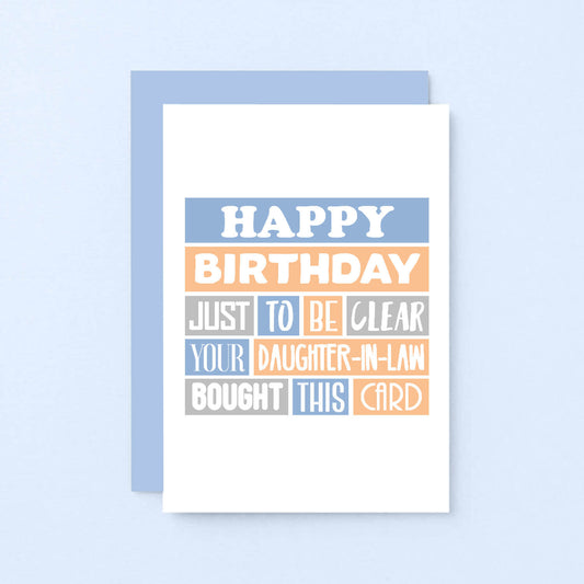 Father-in-Law Birthday Card by SixElevenCreations. Reads Happy birthday. Just to be clear your daughter-in-law bought this card. Product Code SE0205A6