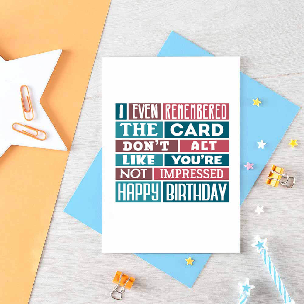 Birthday Card by SixElevenCreations. Reads I even remembered the card. Don't act like you're not impressed. Happy birthday. Product Code SE0313A6