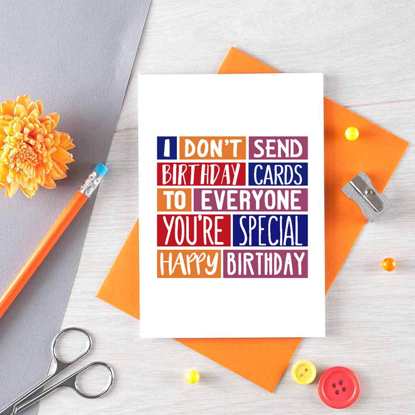 Birthday Card by SixElevenCreations. Reads I don't send birthday cards to everyone. You're special. Happy birthday. Product Code SE0318A6
