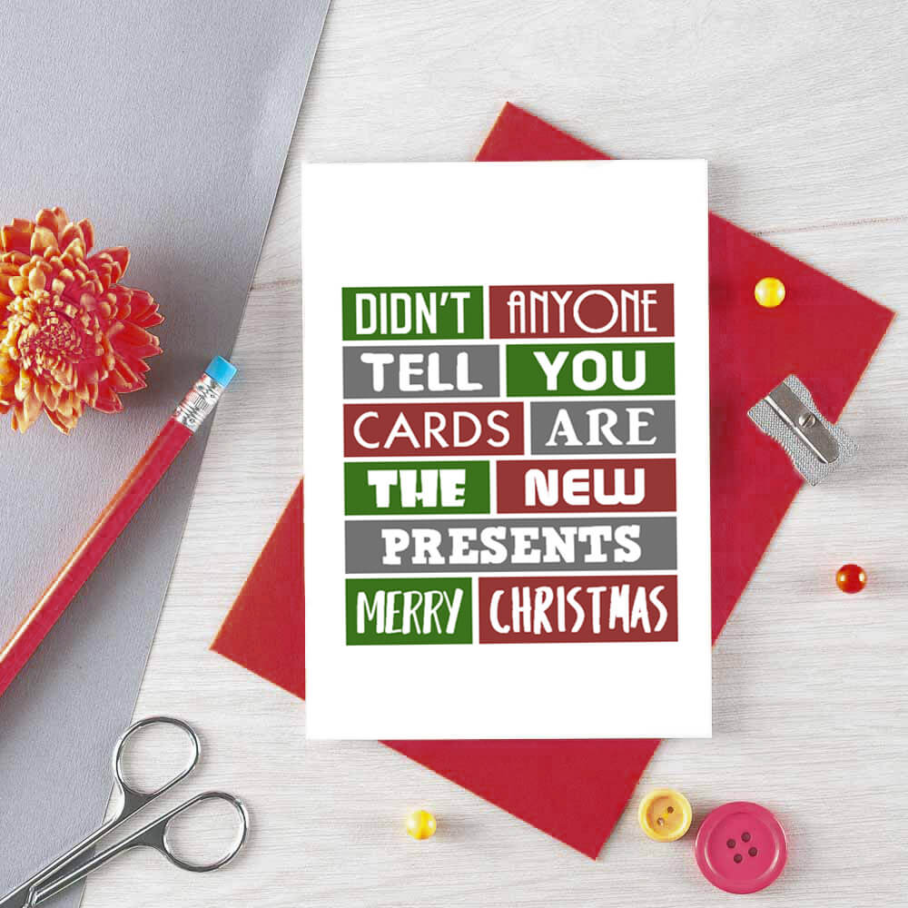 Christmas Card by SixElevenCreations. Reads Didn't anyone tell you cards are the new presents. Merry Christmas. Product Code SEC0002A6