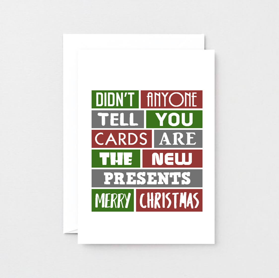 Christmas Card by SixElevenCreations. Reads Didn't anyone tell you cards are the new presents. Merry Christmas. Product Code SEC0002A6