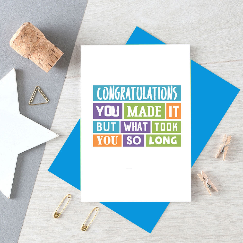 Congratulations Card by SixElevenCreations. Reads Congratulations You made it but what took you so long. Product Code SE0232A6