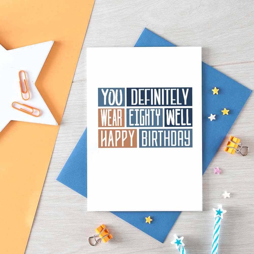 80th Birthday Card by SixElevenCreations. Reads You definitely wear eighty well Happy birthday. Product Code SE0253A6