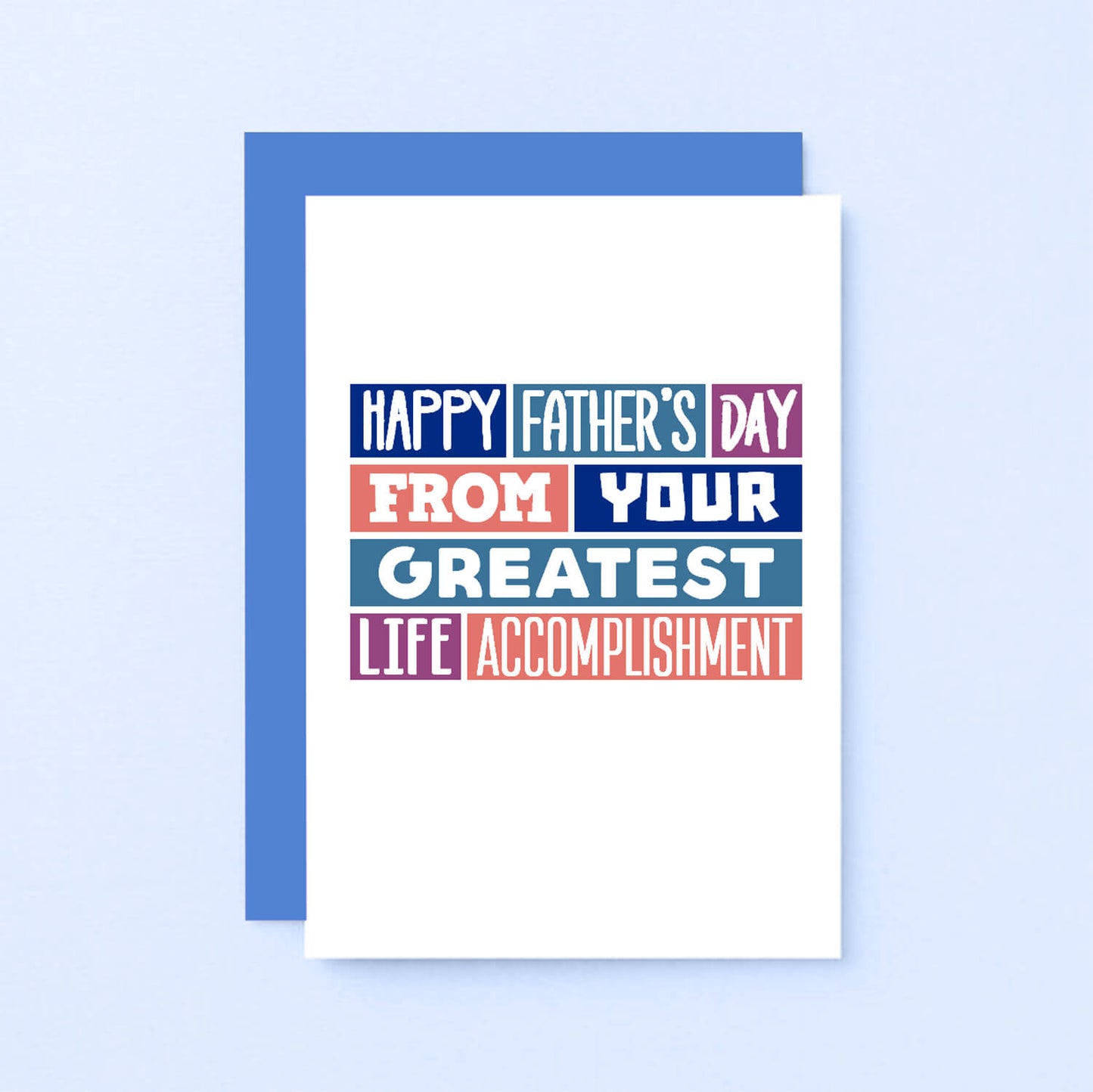 Father's Day Card by SixElevenCreations. Reads Happy Father's Day from your greatest accomplishment. Product Code SEF0012A6
