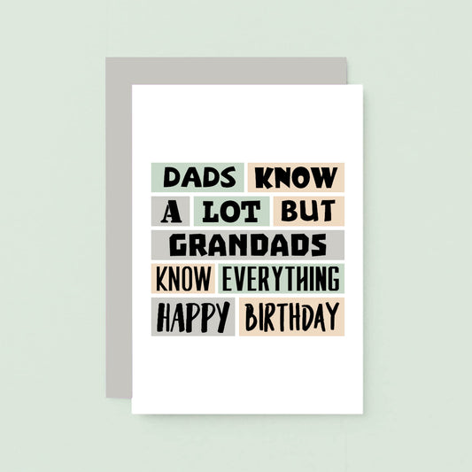 Grandad Birthday Card by SixElevenCreations. Reads Dads know a lot but grandads know everything. Happy birthday. Product Code SE0298A6