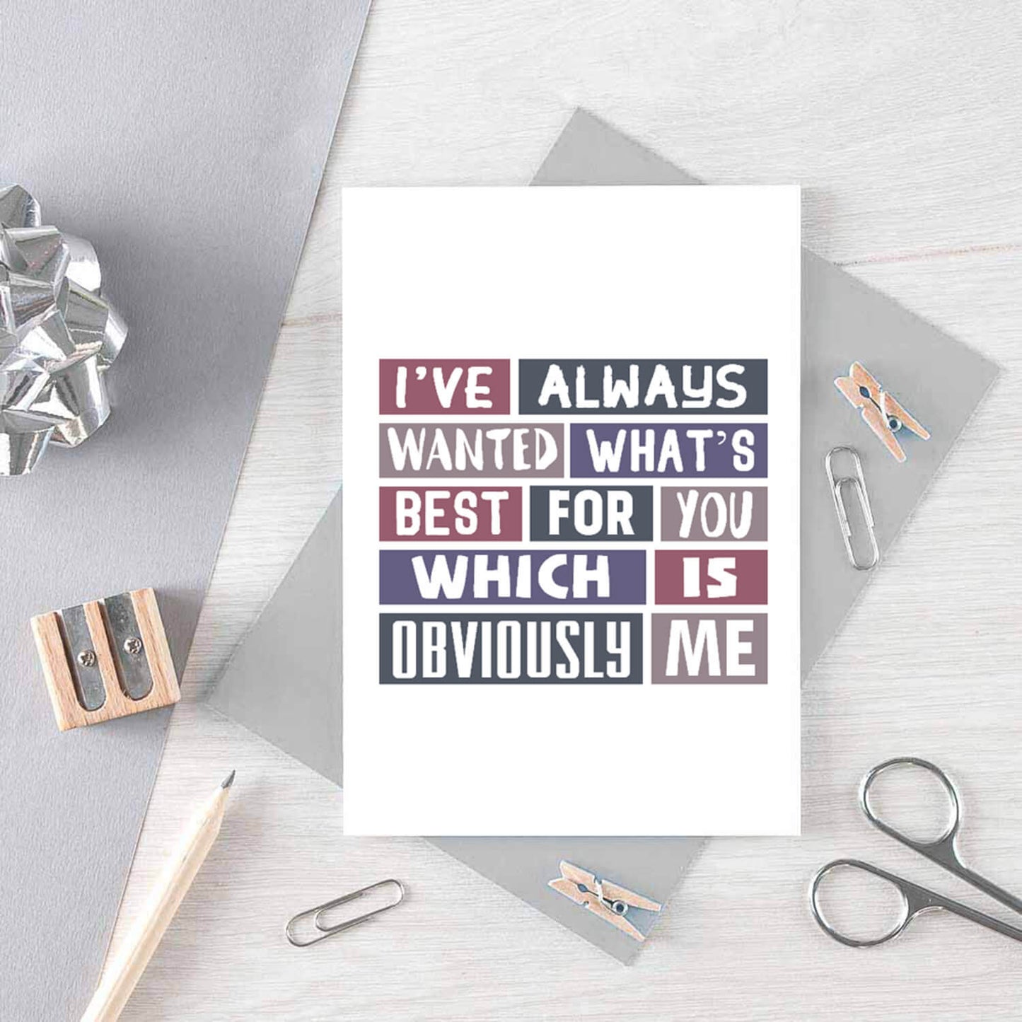 Love Card by SixElevenCreations. Reads I've always wanted what's best for you which is obviously me. Product Code SE0066A6
