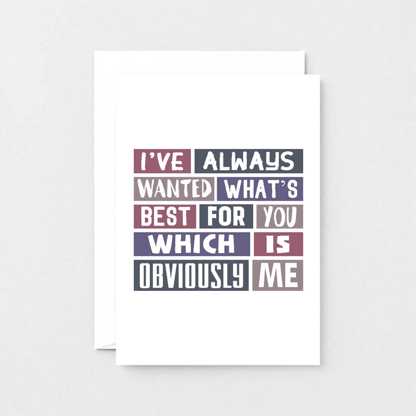 Love Card by SixElevenCreations. Reads I've always wanted what's best for you which is obviously me. Product Code SE0066A6