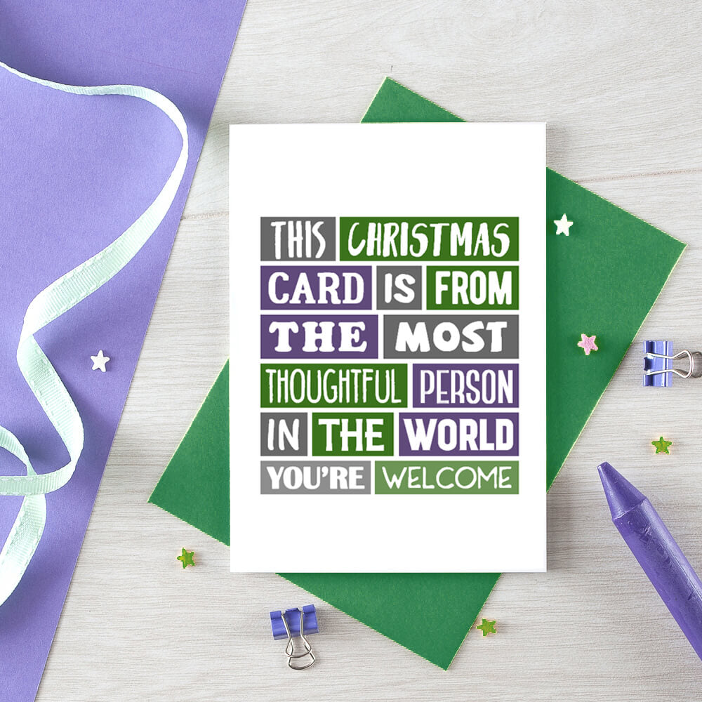 Christmas Card by SixElevenCreations. Reads This Christmas card is from the most thoughtful person in the world. You're welcome. Product Code SEC0004A6
