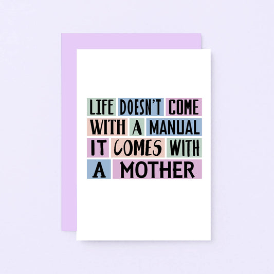 Mum Card by SixElevenCreations. Reads Life doesn't come with a manual. It comes with a mother. Product Code SE0147A6