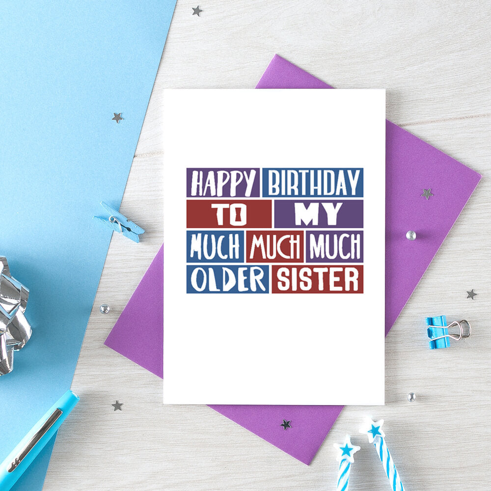 Older Sister Card by SixElevenCreations. Reads Happy birthday to my much much much older sister. Product Code SE0259A6