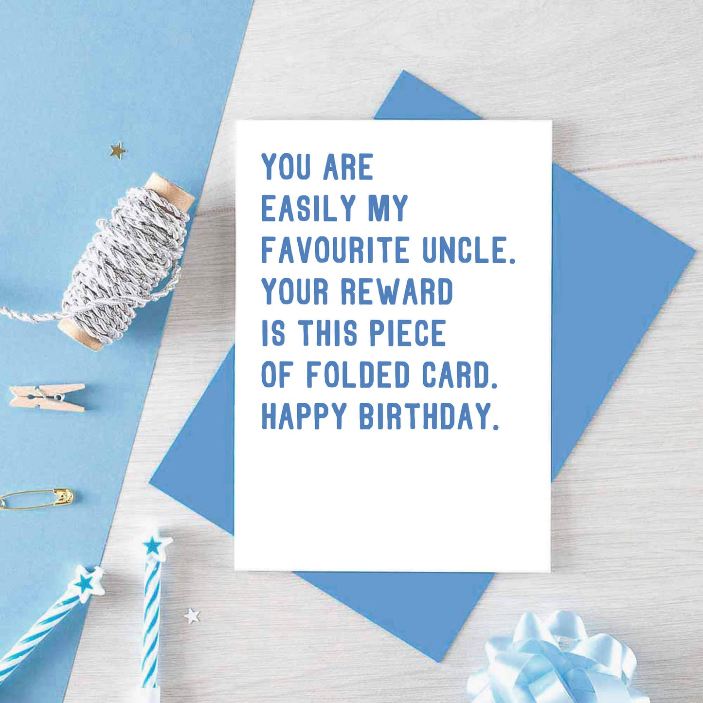 Uncle Birthday Card by SixElevenCreations. Reads You are easily my favourite uncle. Your reward is this piece of folded card. Happy birthday. Product Code SE2028A6