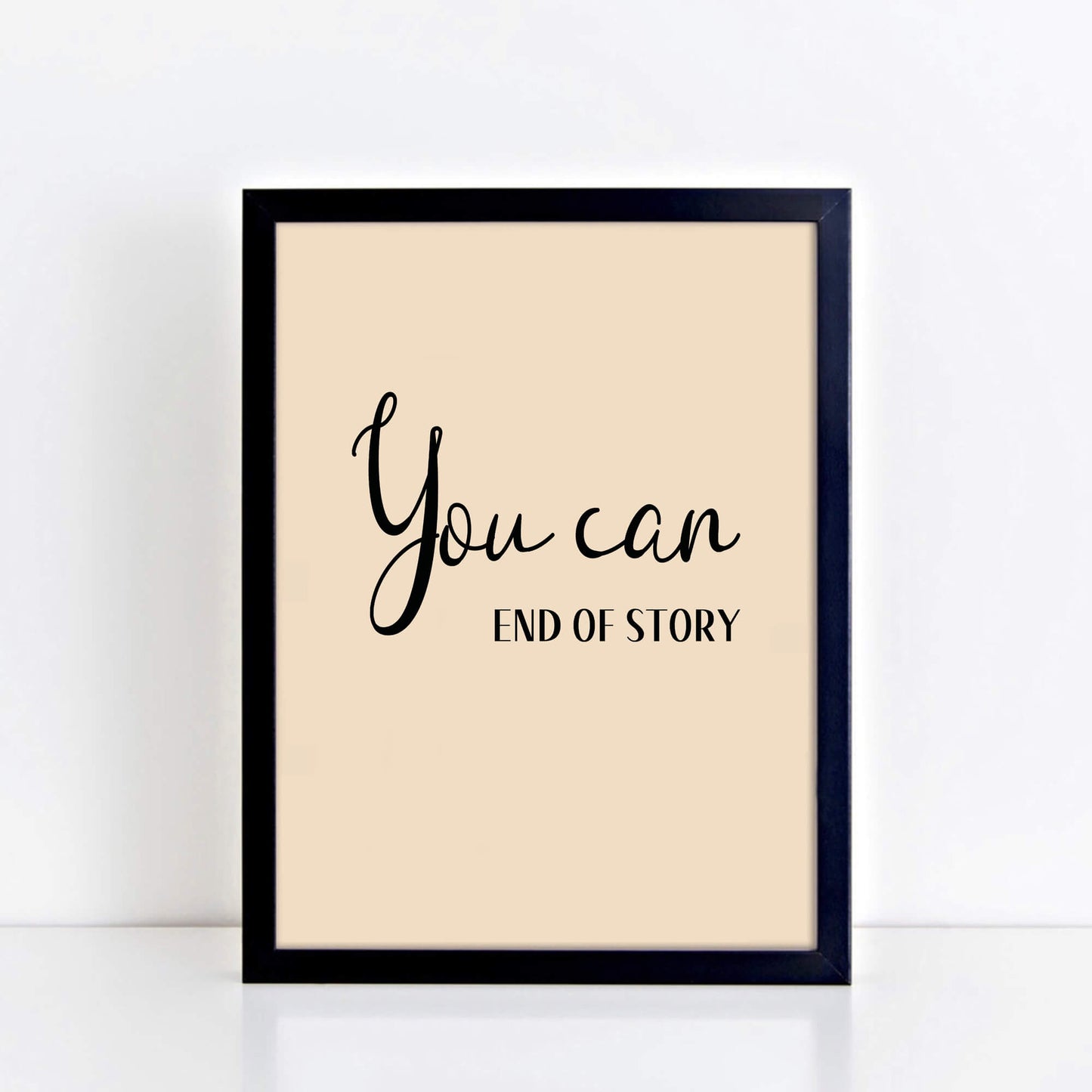 Text Print with the words You Can. End of Story. by SixElevenCreations. Product Code SEP0354