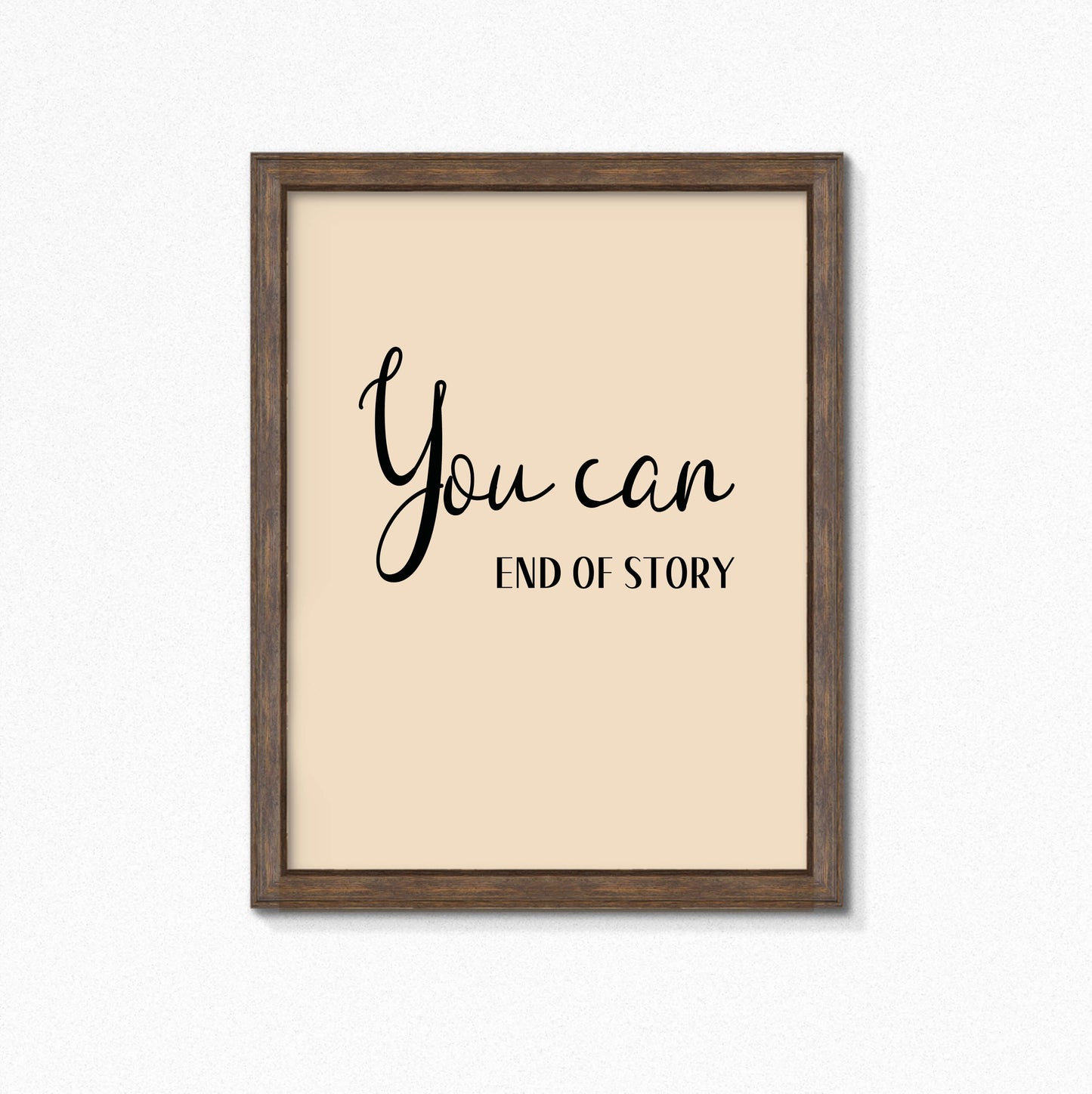Text Print with the words You Can. End of Story. by SixElevenCreations. Product Code SEP0354