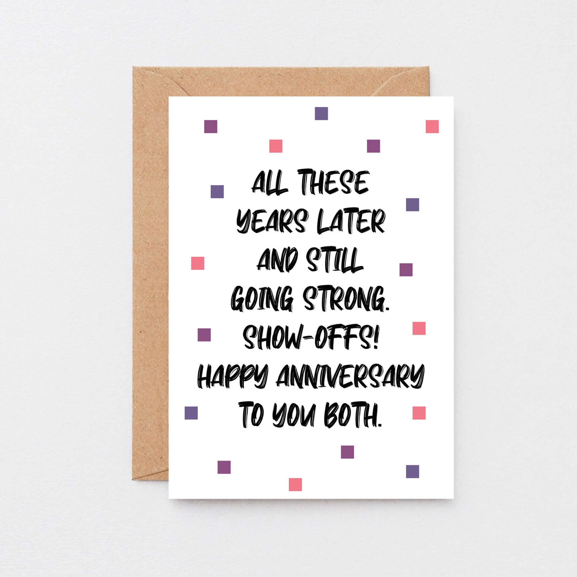 Anniversary Card by SixElevenCreations. Reads All these years later and still going strong. Show-offs! Happy anniversary to you both. Product Code SE1406A6