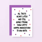 Anniversary Card by SixElevenCreations. Reads All these years later and still going strong. Show-offs! Happy anniversary to you both. Product Code SE1406A6