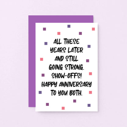 Anniversary Card by SixElevenCreations. Reads All these years later and still going strong. Show-offs! Happy anniversary to you both. Product Code SE1406A6