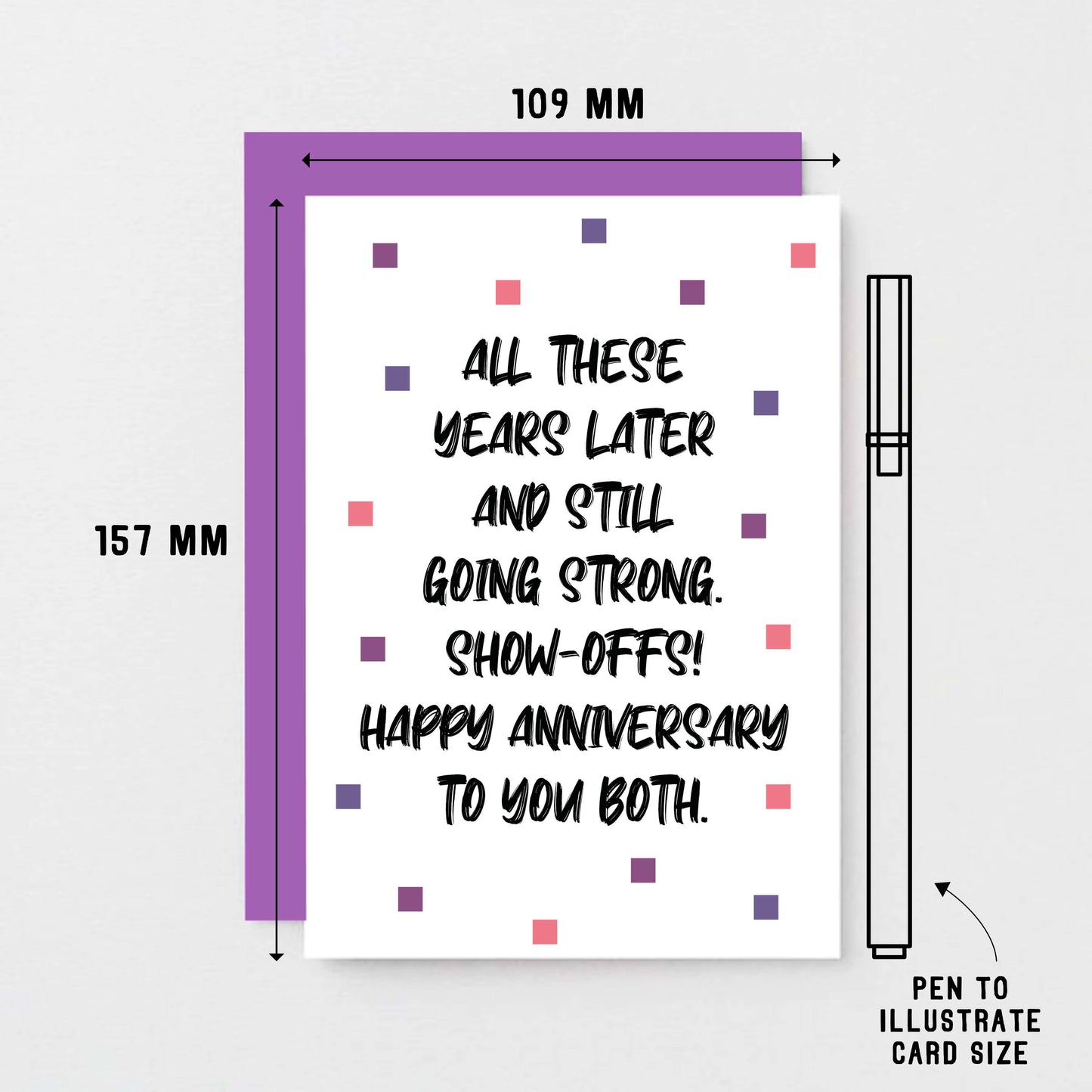 Anniversary Card by SixElevenCreations. Reads All these years later and still going strong. Show-offs! Happy anniversary to you both. Product Code SE1406A6