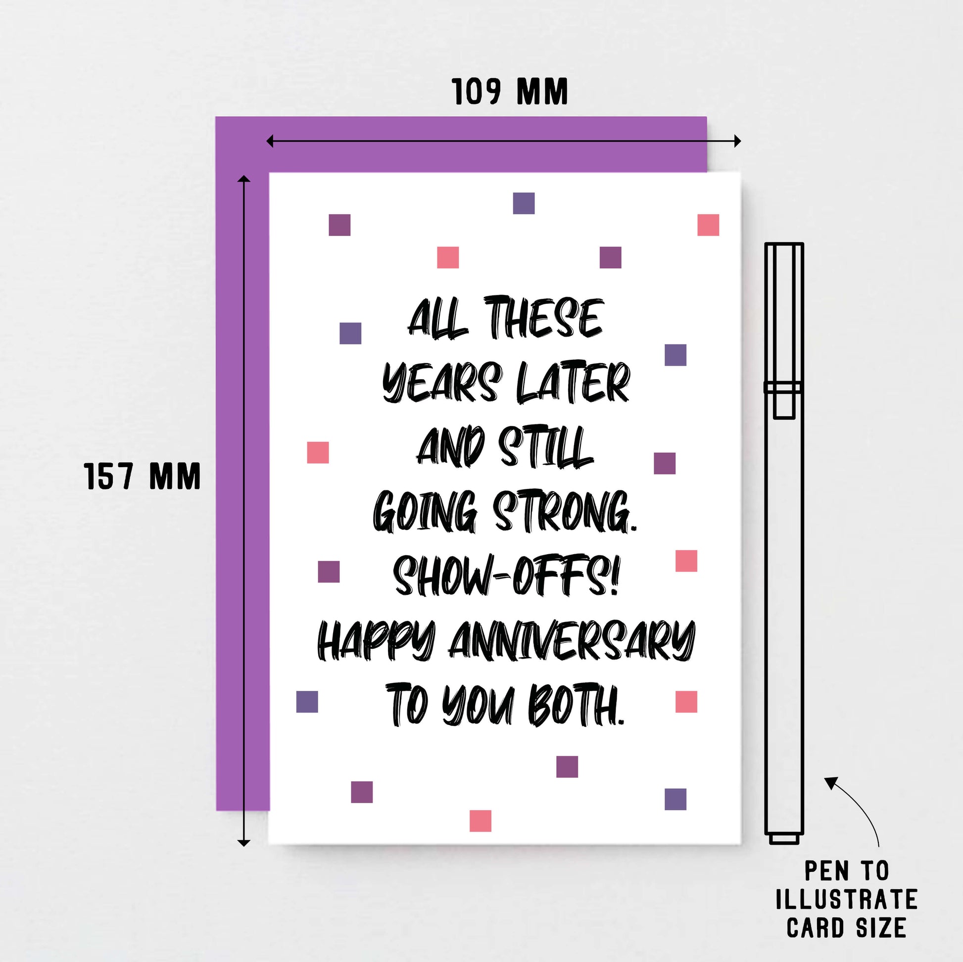 Anniversary Card by SixElevenCreations. Reads All these years later and still going strong. Show-offs! Happy anniversary to you both. Product Code SE1406A6