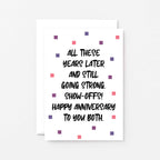 Anniversary Card by SixElevenCreations. Reads All these years later and still going strong. Show-offs! Happy anniversary to you both. Product Code SE1406A6
