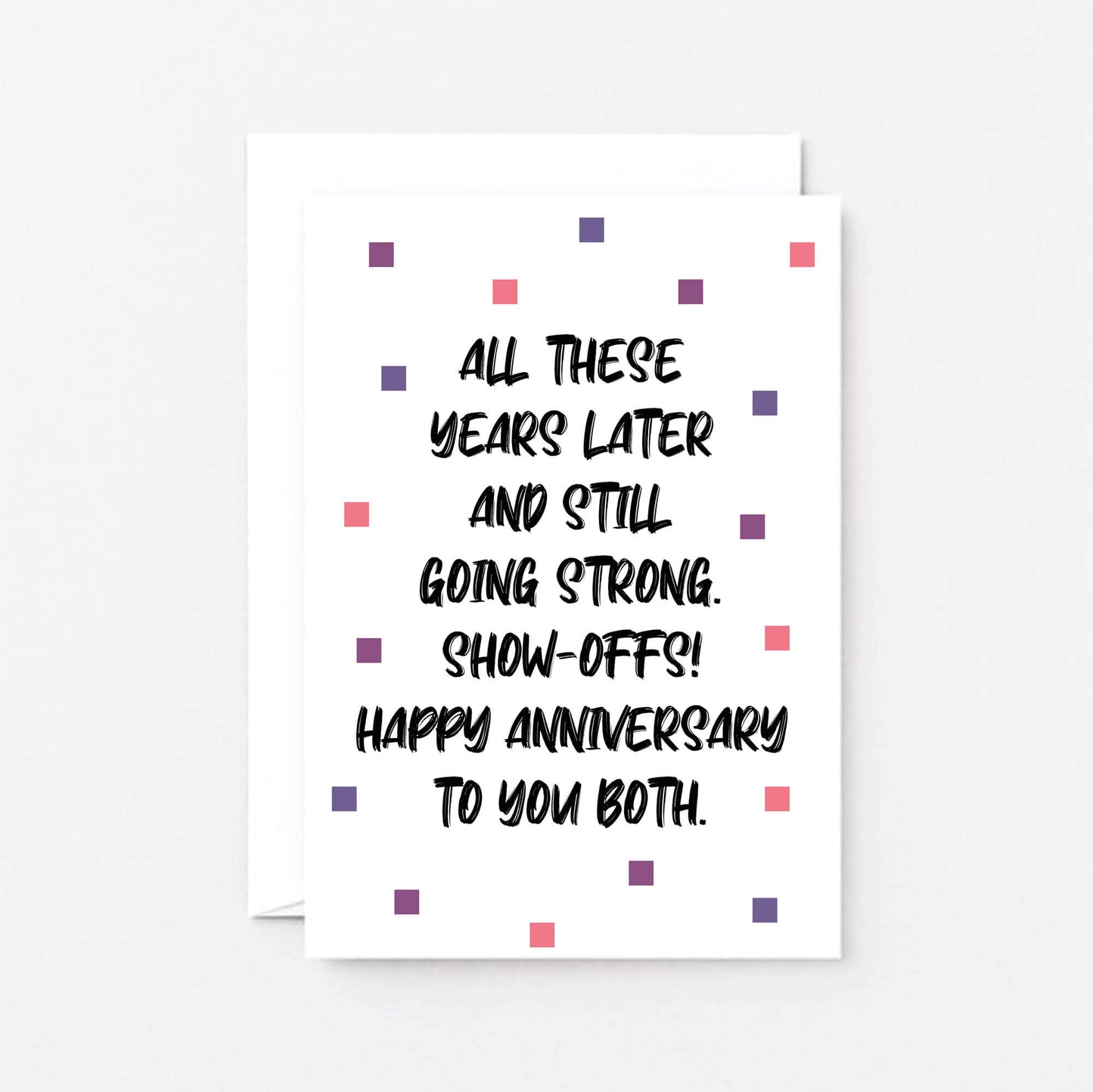 Anniversary Card by SixElevenCreations. Reads All these years later and still going strong. Show-offs! Happy anniversary to you both. Product Code SE1406A6