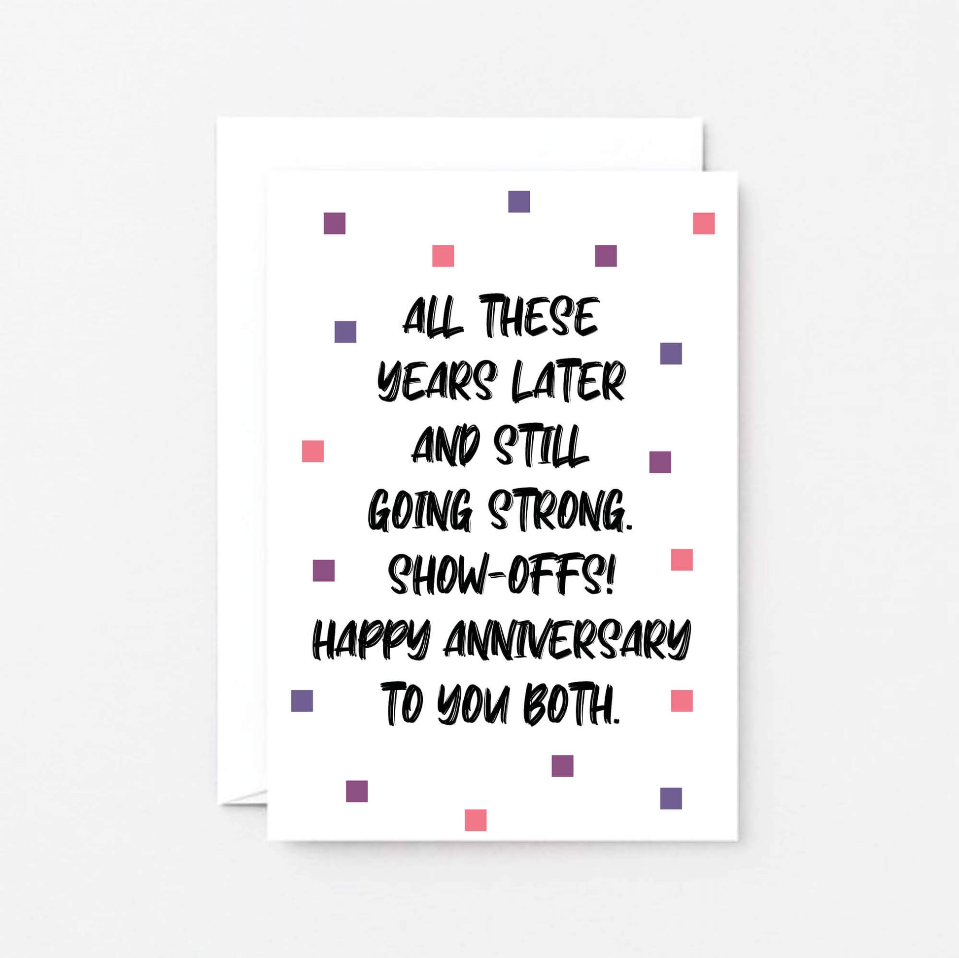 Anniversary Card by SixElevenCreations. Reads All these years later and still going strong. Show-offs! Happy anniversary to you both. Product Code SE1406A6