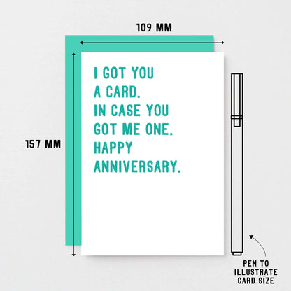 Anniversary Card by SixElevenCreations. Reads I got you a card. In case you got me one. Happy anniversary. Product Code SE2007A6