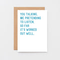 Anniversary Card by SixElevenCreations. Reads You talking. Me pretending to listen. So far it's worked out well. Product Code SE2074A5