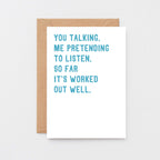 Anniversary Card by SixElevenCreations. Reads You talking. Me pretending to listen. So far it's worked out well. Product Code SE2074A5