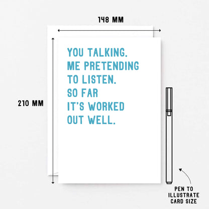 Anniversary Card by SixElevenCreations. Reads You talking. Me pretending to listen. So far it's worked out well. Product Code SE2074A5