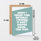 Belated Birthday Card by SixElevenCreations. Reads Sorry I missed your birthday. I promise it won't happen again... this year. Product Code SE3075A6