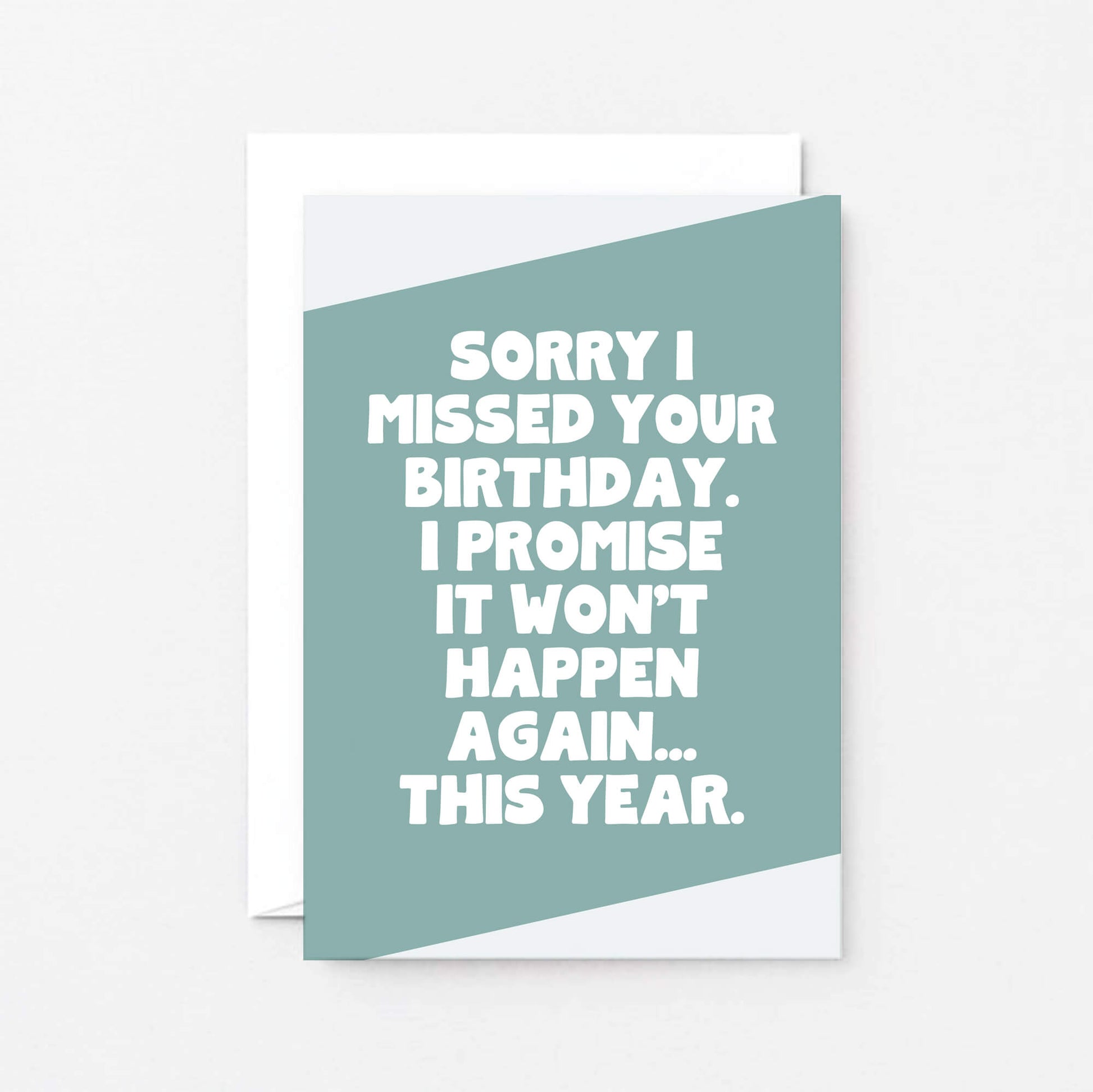 Belated Birthday Card by SixElevenCreations. Reads Sorry I missed your birthday. I promise it won't happen again... this year. Product Code SE3075A6