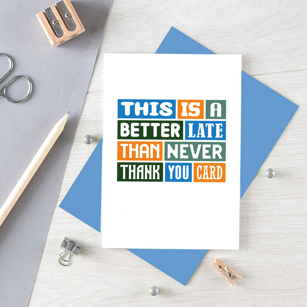 Late Thank You Card by SixElevenCreations. Reads This is a better late than never thank you card. Product Code SE0095A6