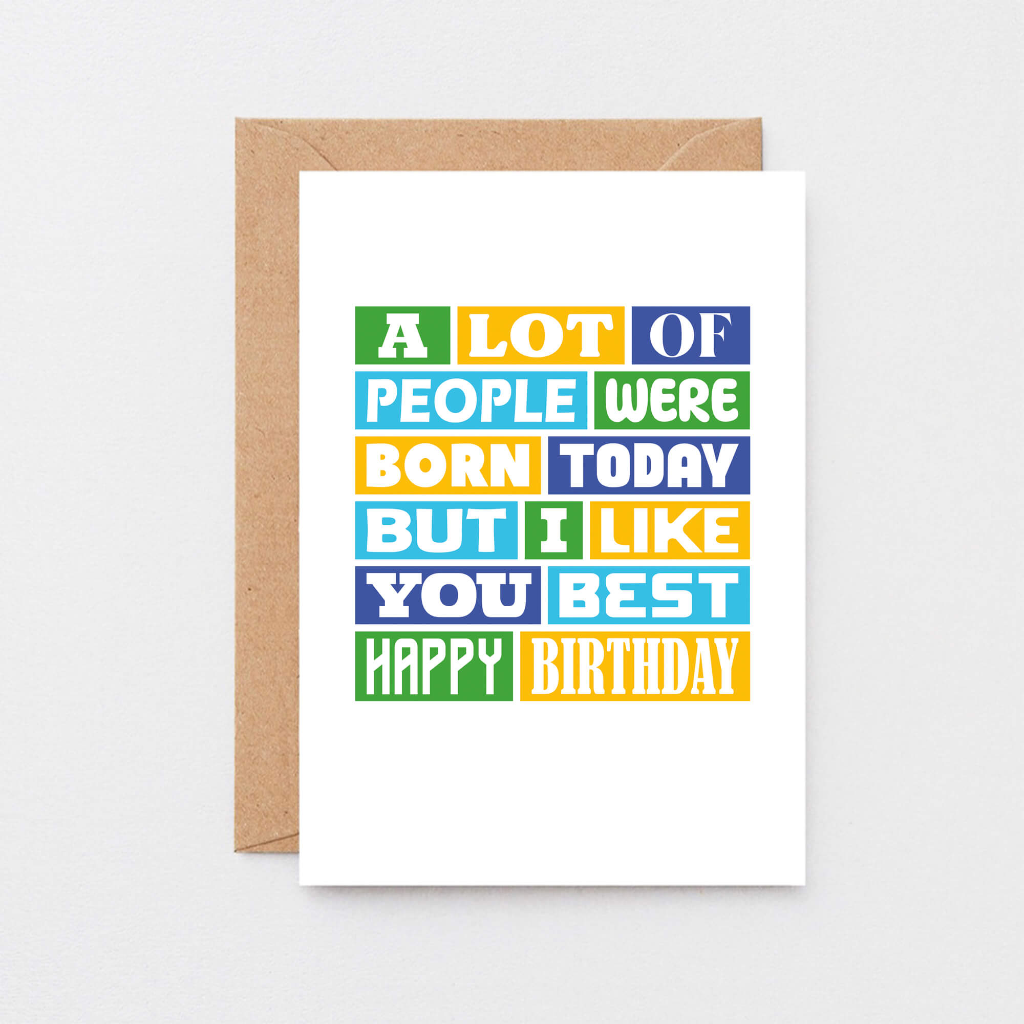 Birthday Card by SixElevenCreations. Reads A lot of people were born today but I like you best. Happy birthday. Product Code SE0042A6