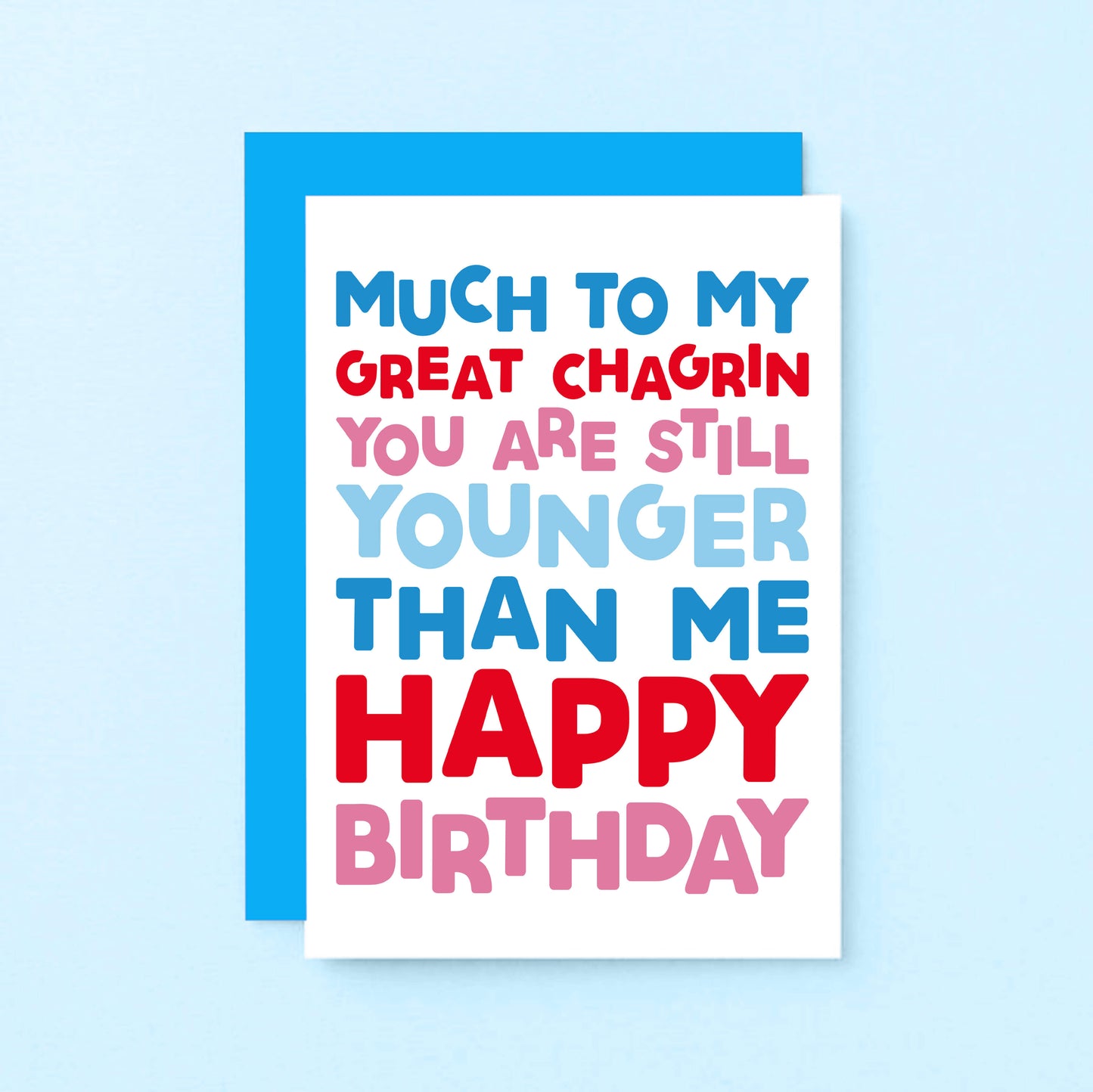 Birthday Card by SixElevenCreations. Reads Much to my great chagrin you are still younger than me. Happy birthday. Product Code SE0702A6