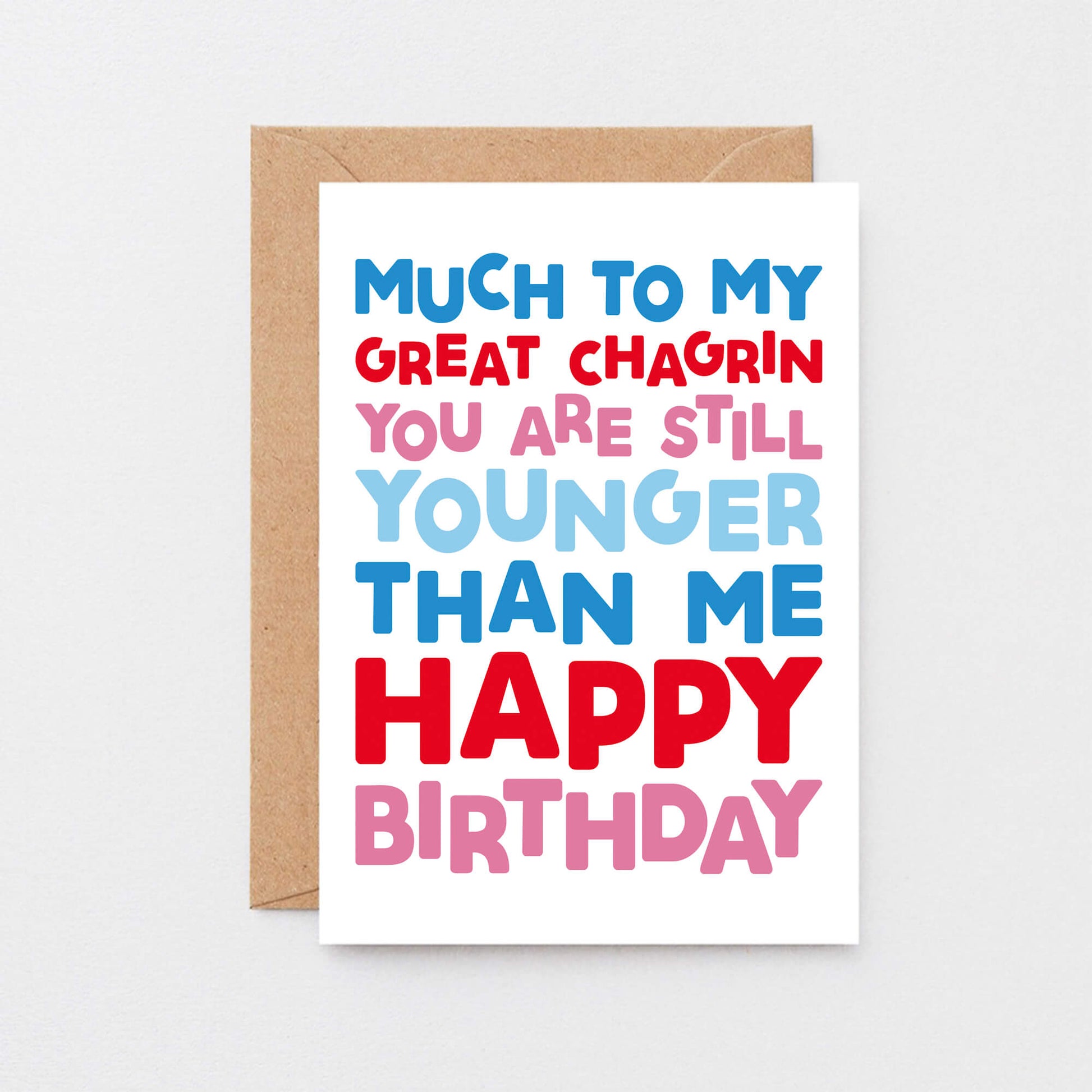 Birthday Card by SixElevenCreations. Reads Much to my great chagrin you are still younger than me. Happy birthday. Product Code SE0702A6